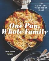 One Pan, Whole Family: More than 70 Complete Weeknight Meals (ebook) 1452168709 Book Cover