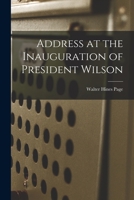 Address at the Inauguration of President Wilson 1014988217 Book Cover