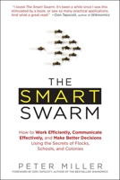 The Smart Swarm: How Understanding Flocks, Schools, and Colonies Can Make Us Better at Communicating, Decision Making, and Getting Things Done 1583334289 Book Cover