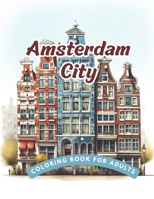 Amsterdam City Coloring Book for Adults: Amazing 50 Attractive City Landscapes and Town Landscapes Detailed Illustration of Houses, Roads, Canels, Bui B0CRKB2GQP Book Cover