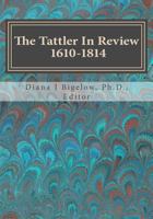 The Tattler In Review: 1610-1814 1534776095 Book Cover