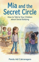 Mia and the Secret Circle: How to Talk to Your Children about Social Bullying (My Best Year Yet! Parents Guide for Kids New Year Resolutions) B0GP646YH8 Book Cover