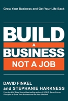 Build a Business Not a Job : Grow Your Business & Get Your Life Back 1958545015 Book Cover