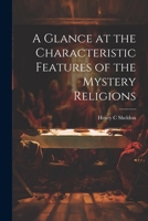 A Glance at the Characteristic Features of the Mystery Religions 1022150391 Book Cover