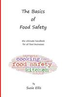 The Basics of Food Safety: The Ultimate Handbook for All Food Businesses 1091168377 Book Cover