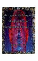 Intrigue in the Morgue: Shocking Tales of Corruption and Cover-Ups 1585002291 Book Cover