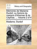 Mémoires de Madame Durdof, ou histoire du marquis d'Albernac & de Céphise. ... Volume 4 of 4 1140888439 Book Cover