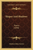 Shapes and Shadows Poems (Classic Reprint) 1514602598 Book Cover