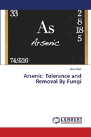 Arsenic: Tolerance and Removal By Fungi 6139822114 Book Cover