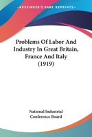 Problems of Labor and industry in Great Britain France and Itay a Report of the European Commissio 1120682924 Book Cover