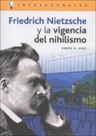 Friedrich Nietzsche Y La Vigencia del Nihilismo/ Friedrich Nietzsche and the Relevance of Nihilism (Intelectuales / Intellectuals) (Spanish Edition) 8496089177 Book Cover