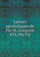 Lettres Apostoliques de Pie IX, Gregoire XVI, Pie VII 1247085600 Book Cover