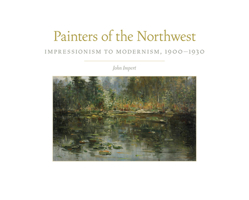 Painters of the Northwest: Impressionism to Modernism, 1900–1930 (Volume 32) 0806160349 Book Cover