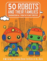50 Robots and Their Families: Transmission No. 1 from the Planet Circutus B0BW2QM4BV Book Cover