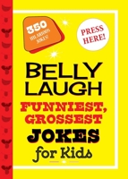 Belly Laugh Funniest, Grossest Jokes for Kids: 350 Hilarious Jokes! 1510743219 Book Cover