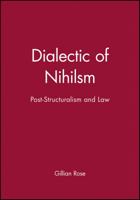 Dialectic Of Nihilism: Post-structuralism And Law 0631137084 Book Cover