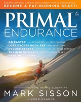 Primal Endurance: Revolutionize Your Training Approach to Drop Excess Body Fat, Manage Stress, Preserve Health, and Go a Lot Faster! 1939563089 Book Cover