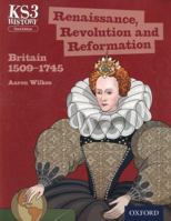 Key Stage 3 History by Aaron Wilkes: Renaissance, Revolution and Reformation: Britain 1509-1745 Student Book 0198393202 Book Cover