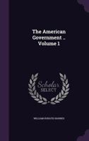 The American Government ..; Volume 1 1359136665 Book Cover