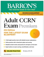 Adult CCRN Exam Premium, Fourth Edition: Study Guide for the Latest Exam Blueprint, Includes 3 Practice Tests, Comprehensive Review, and Online Study Prep (Barron's Test Prep) B0GPFWFHXR Book Cover