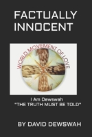 FACTUALLY INNOCENT: I AM DEWSWAH: The Truth Must Be Told 1726810178 Book Cover