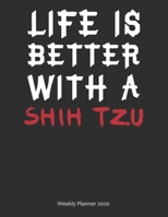 Life is Better With A Shih Tzu Weekly Planner 2020: Weekly Calendar / Planner Gift, 156 Pages, 8.5x11, Soft Cover, Matte Finish 1677018704 Book Cover