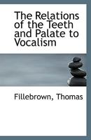 The Relations of the Teeth and Palate to Vocalism 1113356197 Book Cover