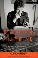 Revolution in the Air: The Songs of Bob Dylan, 1957-1973 1849012962 Book Cover