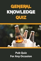 General Knowledge Quiz: Pub Quiz For Any Occasion B09K218HF1 Book Cover