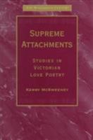 Supreme Attachments: Studies in Victorian Love Poetry (Nineteenth Century (Aldershot, England).) 1840142022 Book Cover