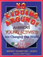 No Kidding Around: Americas Young Activists Are Changing Our World and You Can Too 1878346105 Book Cover