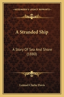 A Stranded Ship: A Story Of Sea And Shore 1166466361 Book Cover