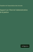 Rapport sur l'état de l'administration de la justice (French Edition) 3385058376 Book Cover