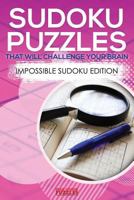 Sudoku Puzzles That Will Challenge Your Brain - Impossible Sudoku Edition 1683779878 Book Cover