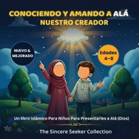 Conociendo y Amando a Alá, Nuestro Creador: Un libro Islámico Para Niños Para Presentarles a Alá (Dios) (Libros islámicos para niños en español (Islamic Children's Books in Spanish)) 1955262284 Book Cover