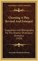 Choosing a Play, Revised and Enlarged; Suggestions and Bibliography for the Director of Amateur Dramatics 1436804701 Book Cover
