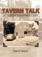Tavern Talk: Old Taverns and Tales in Springfield Illinois 147878038X Book Cover