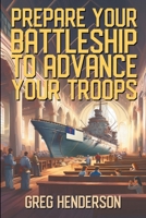 Prepare Your Battleship to Advance Your Troops 1634102142 Book Cover