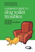 A Human's Guide To Dog Toilet Troubles: All canine pee & poo  problems resolved B084DH6BMK Book Cover