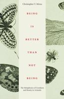 Being Is Better Than Not Being: The Metaphysics of Goodness and Beauty in Aristotle 0813235464 Book Cover