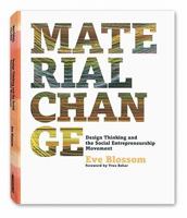 Material Change: Design Thinking and the Social Entrepreneurship Movement 1935202456 Book Cover