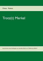 Trotz(t) Merkel: Kommentare eines Gutbürgers zur aktuellen Politik von 12/2016 bis 09/2017 3746018056 Book Cover