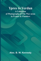Ypres to Verdun A Collection of Photographs of the War areas in France & Flanders 9362990091 Book Cover