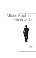 Mister Black aus seiner Sicht: Teil 2 (German Edition) 3740768711 Book Cover