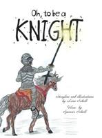 Oh, to Be a Knight 1525543180 Book Cover