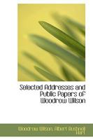 Selected Addresses and Public Papers of Woodrow Wilson; 1163718238 Book Cover