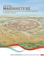 Maidanets'ke : Development and Decline of a Trypillia Mega-Site in Central Ukraine 9088908486 Book Cover