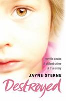Destroyed: A Secret That Can't Be Told - A Life Forever Ruined 0755318234 Book Cover