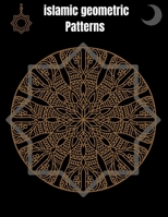Islamic Geometric Patterns: Geometric Coloring Book for Adults, Relaxation Stress Relieving Designs, Gorgeous Geometrics Pattern, Unique and Beautiful Designs to Help Relax and Stay Inspired B08LR5N563 Book Cover