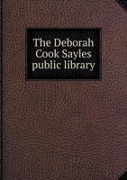 The Deborah Cook Sayles Public Library 5518796196 Book Cover